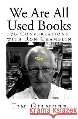 We Are All Used Books: (70 Conversations with Ron Chamblin) Tim Gilmore 9781530674473 Createspace Independent Publishing Platform - książka