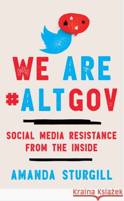 We Are #Altgov: Social Media Resistance from the Inside Sturgill, Amanda 9781538162095 Rowman & Littlefield - książka