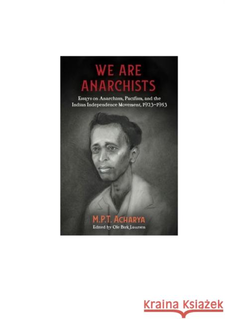 We Are Anarchists: Essays on Anarchism, Pacifism, and the Indian Independence Movement 1923 - 1953 M.P.T Acharya, Ole Birk Laursen 9781849353427 AK Press - książka