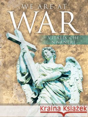 We Are At War: Book One: Origin and Progress of Our War Nwaneri, Vitalis Chi 9781463410759 Authorhouse - książka