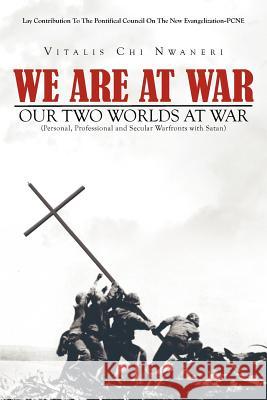 We Are at War: Our Two Worlds at War Nwaneri, Vitalis Chi 9781477128794 Xlibris Corporation - książka