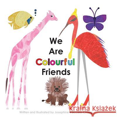 We Are Colourful Friends Josephine Vaccaro-Chang Josephine Vaccaro-Chang 9781535368988 Createspace Independent Publishing Platform - książka