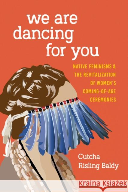 We Are Dancing for You: Native Feminisms and the Revitalization of Women's Coming-Of-Age Ceremonies Cutcha Rislin 9780295743431 University of Washington Press - książka