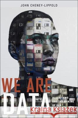 We Are Data: Algorithms and the Making of Our Digital Selves John Cheney-Lippold 9781479857593 New York University Press - książka
