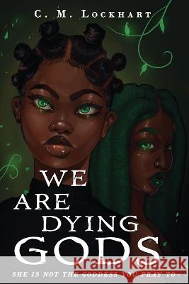 We Are Dying Gods C M Lockhart 9781952978098 Written in Melanin Publishing - książka