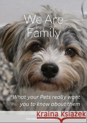 We Are Family: What your Pets really want you to know about them Christina Sieber 9781470929831 Lulu Press Inc - książka