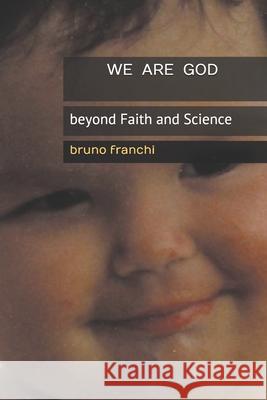 WE ARE GOD beyond Faith and Science Franchi, Bruno 9781091628489 Independently Published - książka