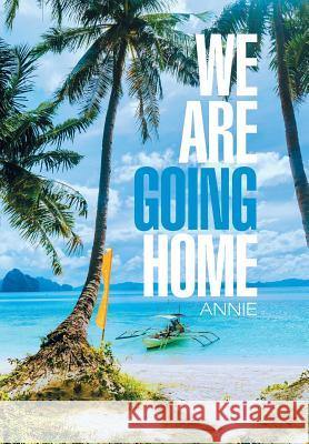 We Are Going Home Annie 9781984535948 Xlibris Us - książka