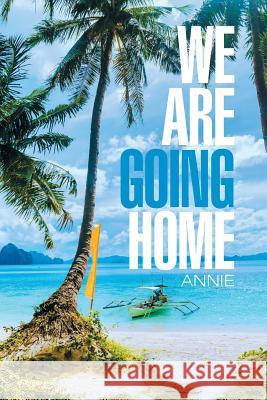 We Are Going Home Annie 9781984535955 Xlibris Us - książka