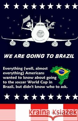 We Are Going to Brazil: Everything (well, almost everything) Americans wanted to know about going to the soccer World Cup in Brazil, but didn' Uliana, Joey 9781495456992 Createspace - książka
