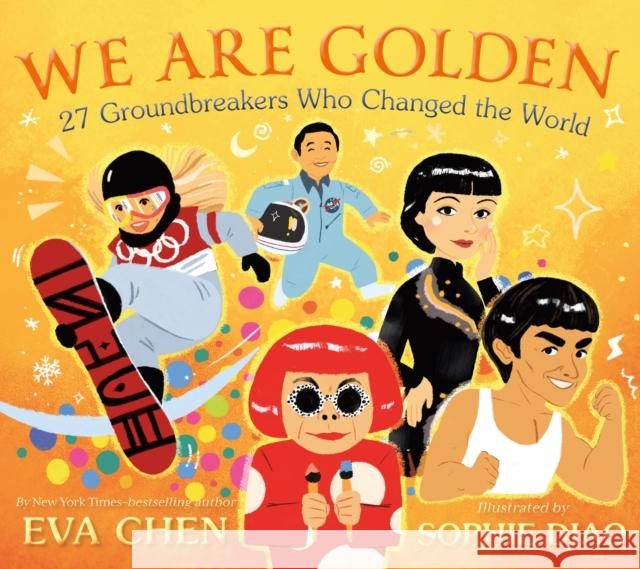 We Are Golden: 27 Groundbreakers Who Changed the World Eva Chen Sophie Diao 9781250879912 Feiwel & Friends - książka
