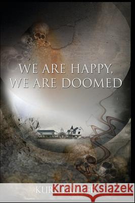 We are Happy, We are Doomed Kurt Fawver, Jon Padgett, Harry Morris 9780578991290 Grimscribe Press - książka