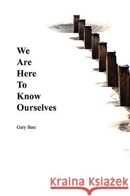 We Are Here to Know Ourselves Bate, Gary 9780954528072 Bluelight Publishing - książka