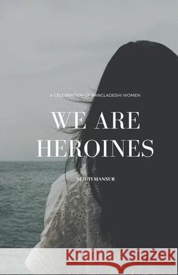 We Are Heroines Sejuti Mansur 9798201797935 Sejuti Mansur - książka