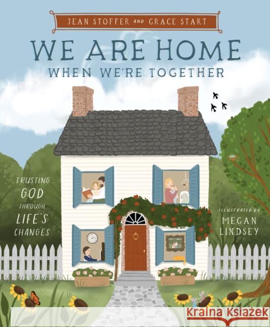 We Are Home When We're Together: Trusting God Through Life's Changes Jean Stoffer Grace Start Megan Lindsey 9781400254316 Tommy Nelson - książka