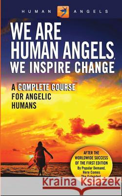 We Are Human Angels, We Inspire Change: A Complete Course for Angelic Humans Human Angels 9781530989973 Createspace Independent Publishing Platform - książka