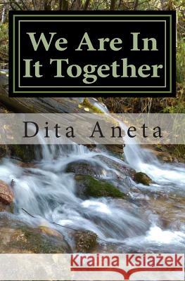 We Are In It Together: So Don't Try To Make It On Your Own Aneta, Dita 9781493595563 Createspace - książka