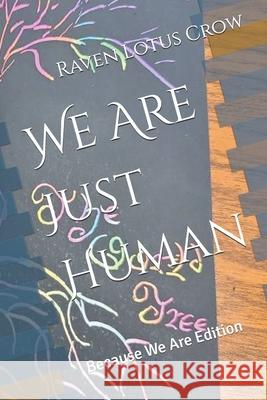 We Are Just Human: Because We Are Edition Raven Lotus Crow 9798328963091 Independently Published - książka
