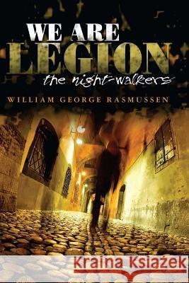 We Are Legion: The Night-Walkers William George Rasmussen 9781439211151 Booksurge Publishing - książka