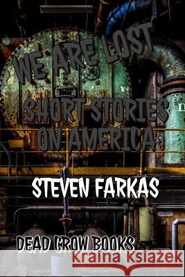 We Are Lost: Short Stories on America Steven Farkas 9781790700370 Independently Published - książka