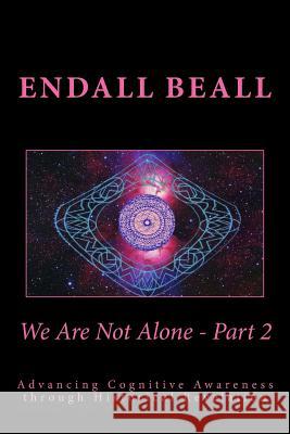 We Are Not Alone - Part 2: Advancing Cognitve Awareness through Historical Revelations Beall, Endall 9781514630785 Createspace Independent Publishing Platform - książka
