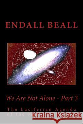 We Are Not Alone - Part 3: The Luciferian Agenda of the Mother Goddess Endall Beall 9781533163172 Createspace Independent Publishing Platform - książka