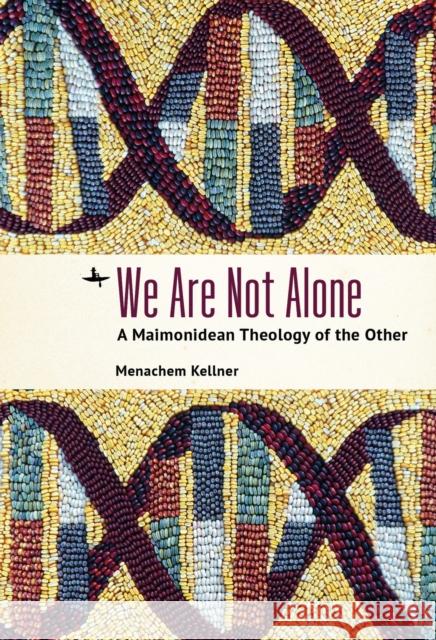 We Are Not Alone: A Maimonidean Theology of the Other Menachem Kellner 9781644696132 Academic Studies Press - książka