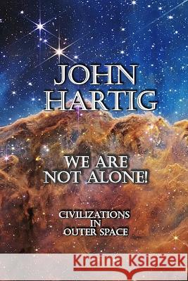 We Are Not Alone: Civilizations in Outer Space John Hartig 9798845995452 Independently Published - książka