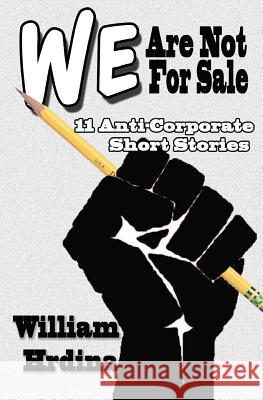 We Are Not For Sale: 11 Anti-Corporate Short Stories Hrdina, William 9781495946523 Createspace - książka