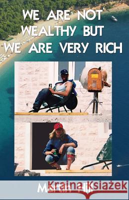 We Are Not Wealthy But We Are Very Rich Martin Hill 9781516889099 Createspace - książka