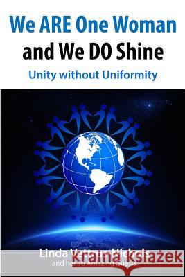 We ARE One Woman and We DO Shine: Unity without Uniformity Vettrus-Nichols, Linda 9781530362585 Createspace Independent Publishing Platform - książka