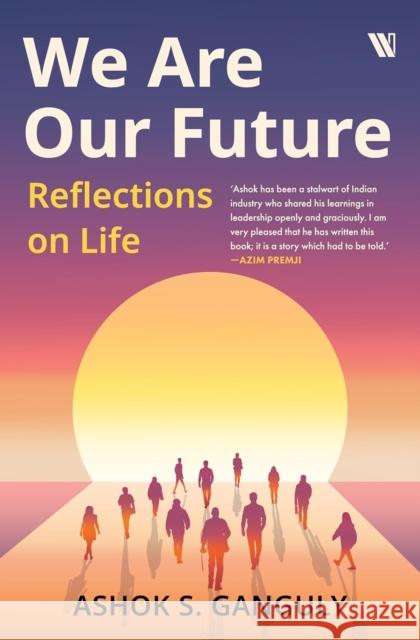 We Are Our Future: Reflections on life Ashok Shekar 9789371970051 Westland Publications Limited - książka