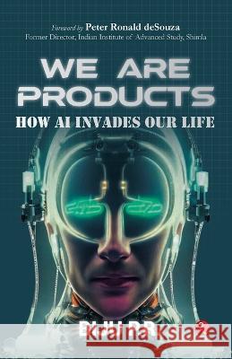 We Are Products: How AI Invades our Life Biju P 9789357020640 Rupa Publications India - książka
