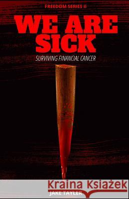 We Are Sick: Learning to Survive Financial Cancer Jake Tayler 9781542665735 Createspace Independent Publishing Platform - książka