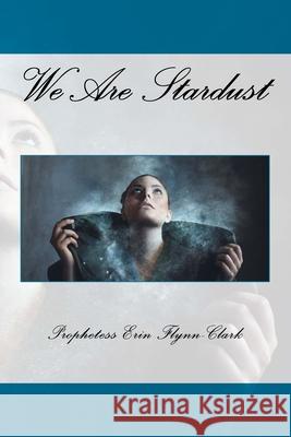 We Are Stardust... Erin Flynn-Clark 9781724237873 Createspace Independent Publishing Platform - książka