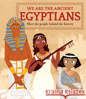 We Are the Ancient Egyptians: Meet the People Behind the History Long, David 9781783126606 Welbeck Children's - książka