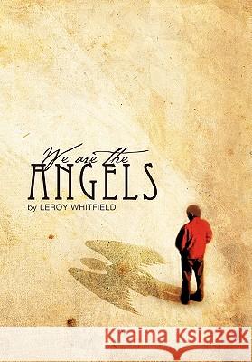 We Are the Angels Leroy Whitfield 9781426934087 Trafford Publishing - książka