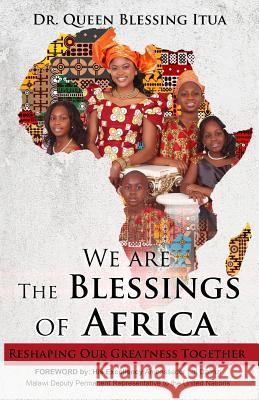 We Are The Blessings Of Africa: Reshaping Our Greatness Together Itua, Queen Blessing 9780986315404 Global Win, LLC - książka