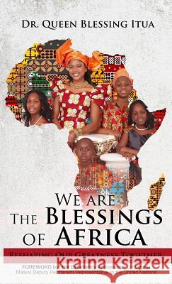 We Are The Blessings Of Africa: Reshaping Our Greatness Together Itua, Queen Blessing 9780986315466 Global Win, LLC - książka