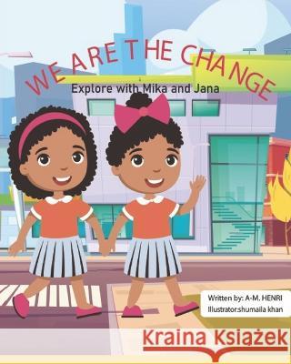 We Are the Change: Explore with Mika and Jana A-M Henri, Shumaila Khan 9798364461285 Independently Published - książka