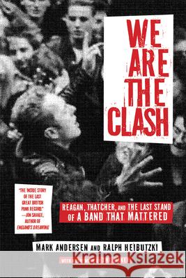 We Are the Clash: Reagan, Thatcher, and the Last Stand of a Band That Mattered Mark Andersen Ralph Heibutzki 9781636140490 Akashic Books - książka