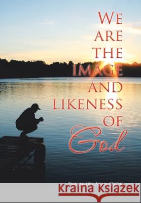 We Are the Image and Likeness of God Emmanuel Akan Okon 9781664192454 Xlibris Us - książka