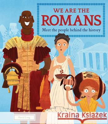 We Are the Romans: Meet the People Behind the History Long, David 9781783126057 Welbeck Children's - książka