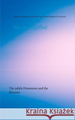 We are together: The subtle Dimension and the Humans Edelmann, Susanne 9783748158424 Books on Demand - książka