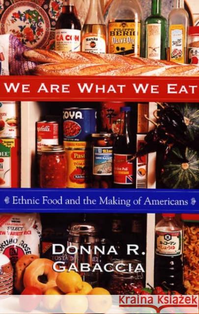 We Are What We Eat: Ethnic Food and the Making of Americans Gabaccia, Donna R. 9780674001909 Harvard University Press - książka