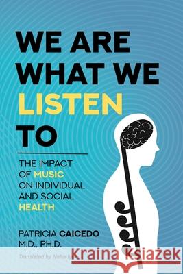 We are what we listen to: The impact of Music on Individual and Social Health Patricia Caicedo Tess Knighton 9781733903547 Mundo Arts - książka