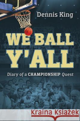 We Ball Y'All: Diary of a Championship Quest Dennis, Jr. King 9781478735342 Outskirts Press - książka