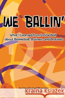 We Ballin': What I Learned from LaVar Ball about Basketball, Business, and Bravado Mitchell, Marissa D. 9781732973008 Esther Enterprises - książka