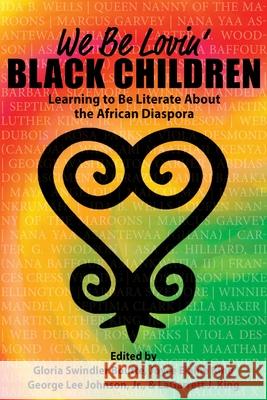 We Be Lovin' Black Children: Learning to Be Literate about the African Diaspora Gloria Swindler Boutte Joyce Elaine King George Lee Johnson 9781975504625 Myers Education Press - książka