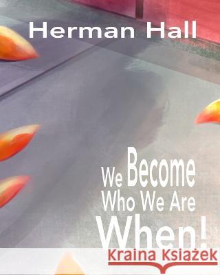 We Become Who We Are When! Herman Hall, Dan Henderson 9781738746903 Herman Hall - książka